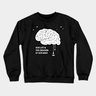 Our Life is the Creation of Our Mind, White Design Crewneck Sweatshirt